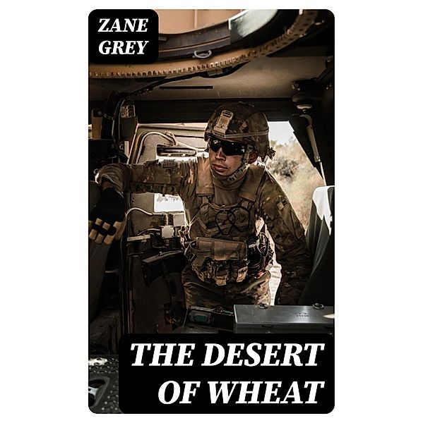 The Desert of Wheat, Zane Grey