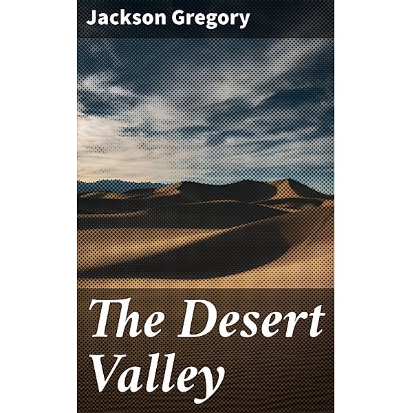 The Desert Valley, Jackson Gregory