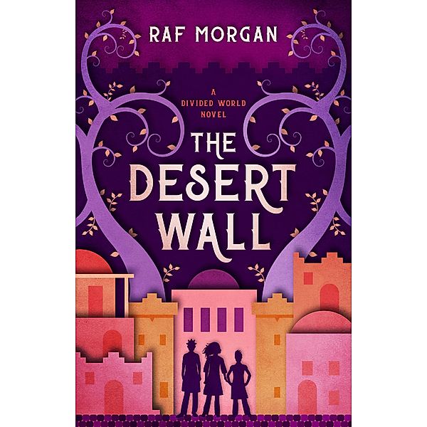 The Desert Wall (The Divided World, #1) / The Divided World, Raf Morgan