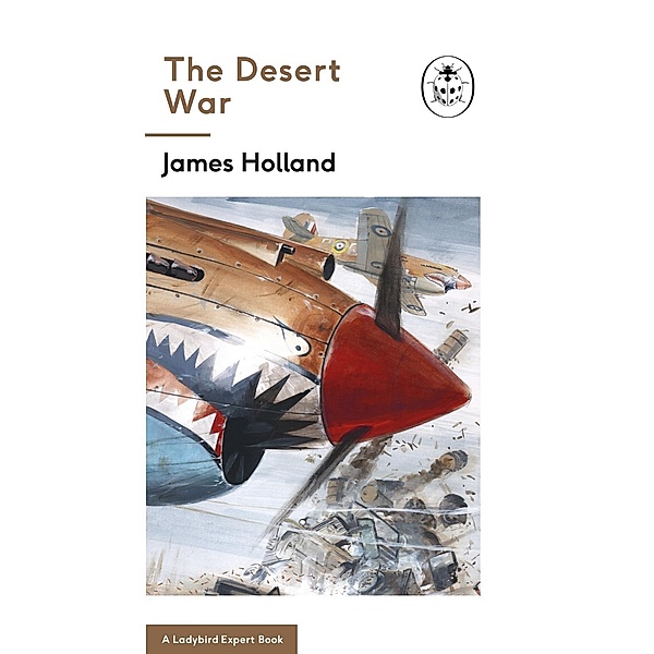 The Desert War / The Ladybird Expert Series Bd.10, James Holland