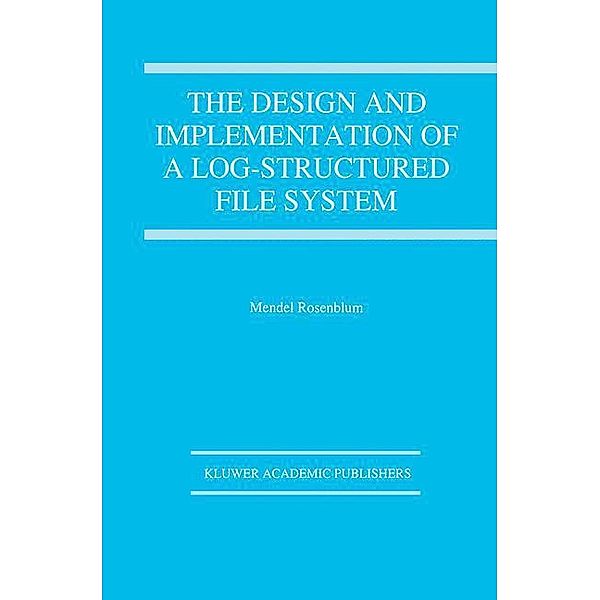 The Design and Implementation of a Log-structured file system, Mendel Rosenblum