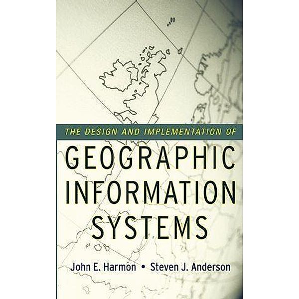 The Design and Implementation of Geographic Information Systems, John E. Harmon, Steven J. Anderson
