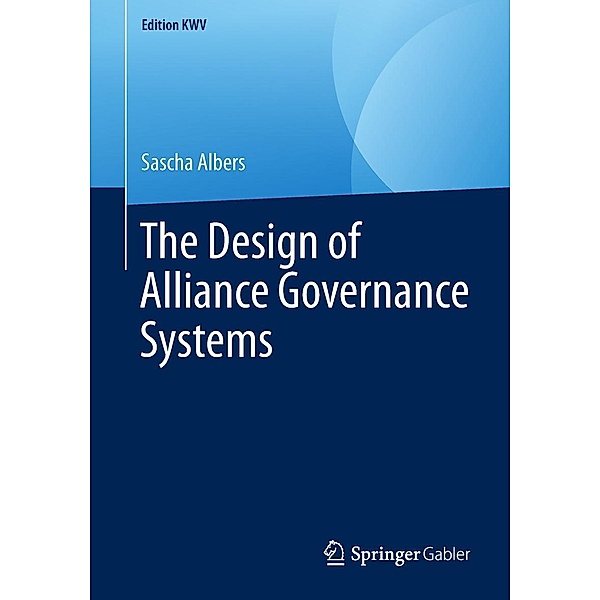 The Design of Alliance Governance Systems / Edition KWV, Sascha Albers