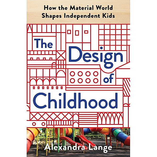 The Design of Childhood, Alexandra Lange