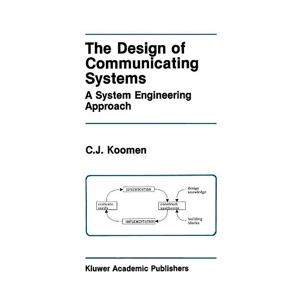 The Design of Communicating Systems / The Springer International Series in Engineering and Computer Science Bd.147, C. J. Koomen