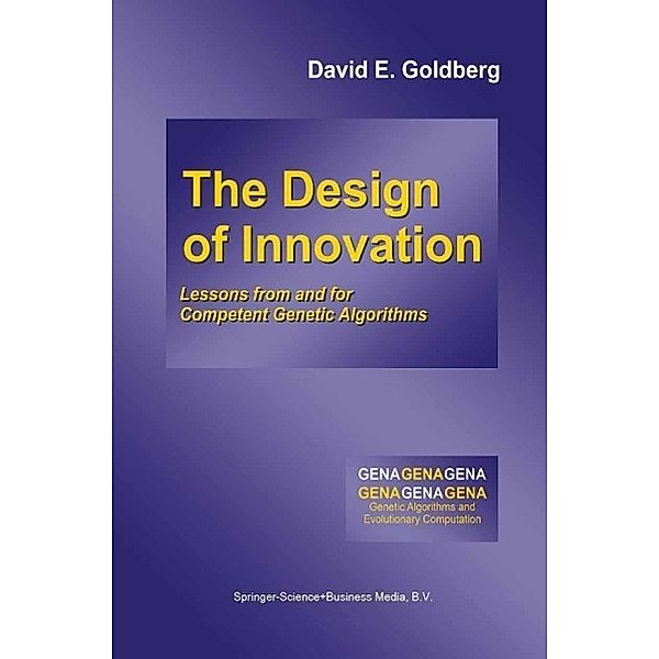 The Design of Innovation / Genetic Algorithms and Evolutionary Computation Bd.7, David E. Goldberg