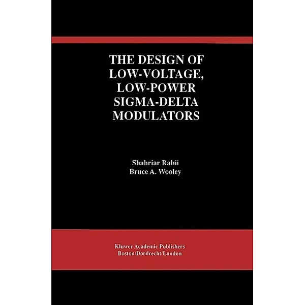 The Design of Low-Voltage, Low-Power Sigma-Delta Modulators / The Springer International Series in Engineering and Computer Science Bd.483, Shahriar Rabii, Bruce A. Wooley