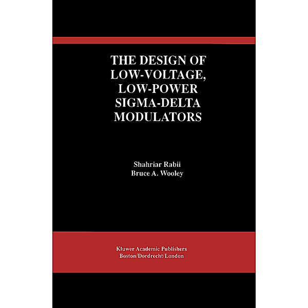 The Design of Low-Voltage, Low-Power Sigma-Delta Modulators, Shahriar Rabii, Bruce A. Wooley