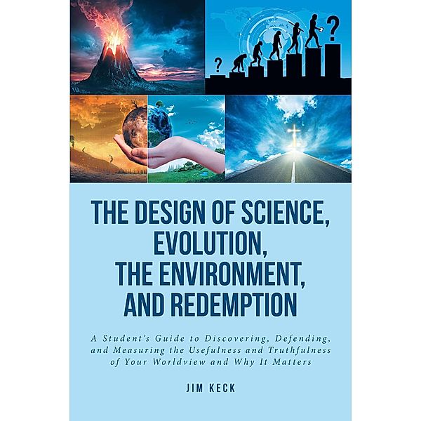 The Design of Science, Evolution, the Environment, and Redemption, Jim Keck