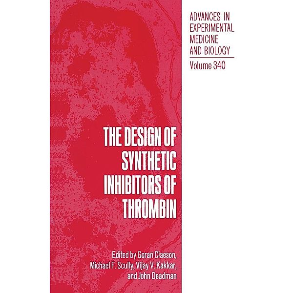 The Design of Synthetic Inhibitors of Thrombin / Advances in Experimental Medicine and Biology Bd.340