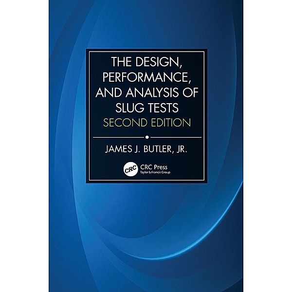 The Design, Performance, and Analysis of Slug Tests, James Johnson Butler Jr.