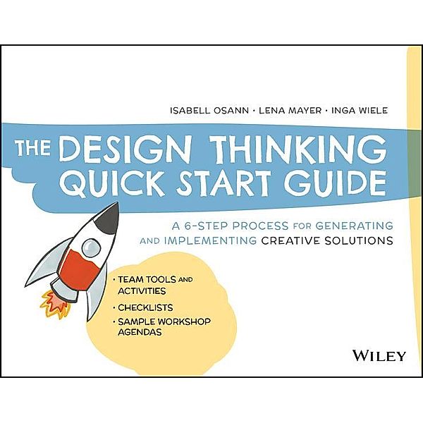 The Design Thinking Quick Start Guide, Isabell Osann, Lena Mayer, Inga Wiele