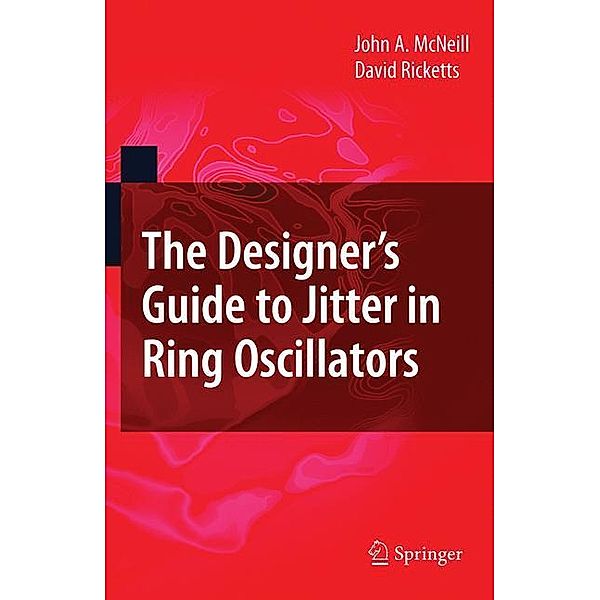 The Designer's Guide to Jitter in Ring Oscillators, John A. McNeill, David Ricketts