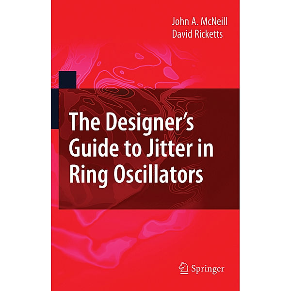 The Designer's Guide to Jitter in Ring Oscillators, John A. McNeill, David Ricketts