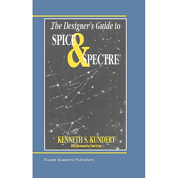 The Designer's Guide to Spice and Spectre®, Ken Kundert
