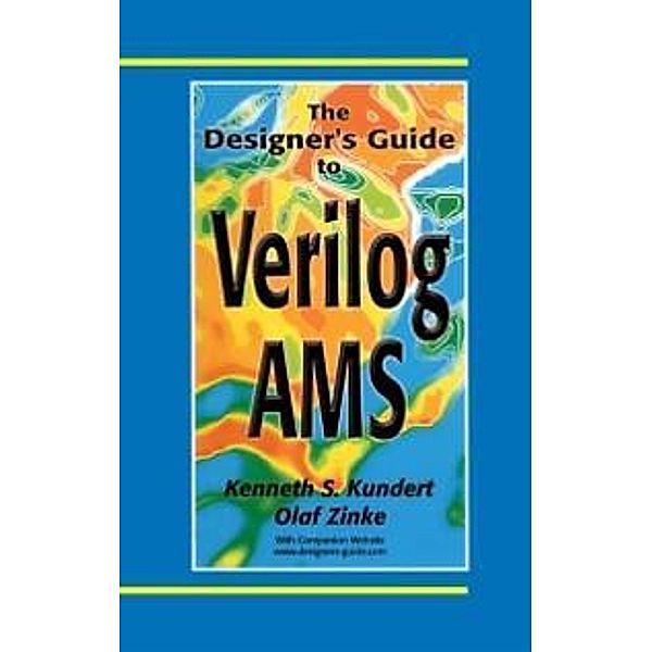 The Designer's Guide to Verilog-AMS / The Designer's Guide Book Series, Ken Kundert, Olaf Zinke