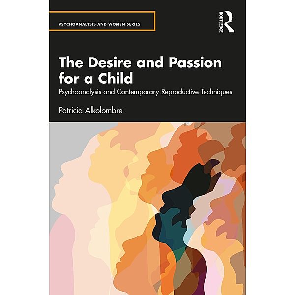 The Desire and Passion for a Child / Psychoanalysis and Women Series, Patricia Alkolombre