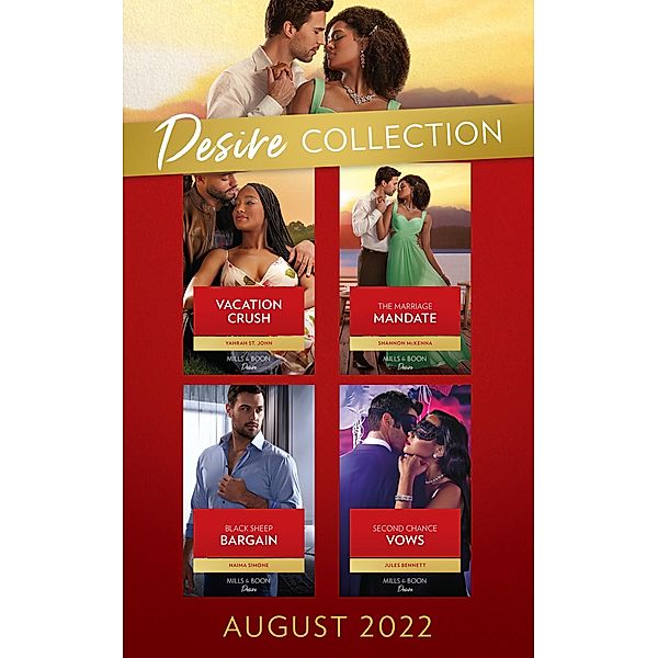 The Desire Collection August 2022: Vacation Crush (Texas Cattleman's Club: Ranchers and Rivals) / The Marriage Mandate / Second Chance Vows / Black Sheep Bargain, Yahrah St. John, Shannon McKenna, Jules Bennett, Naima Simone