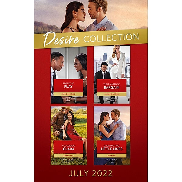The Desire Collection July 2022: Rivalry at Play (Texas Cattleman's Club: Ranchers and Rivals) / Their Marriage Bargain / A Colorado Claim / Crossing Two Little Lines, Nadine Gonzalez, Shannon McKenna, Joanne Rock, Joss Wood