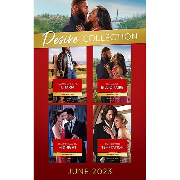The Desire Collection June 2023: Second Time's the Charm / Her Secret Billionaire / It's Only Fake 'Til Midnight / Trapped with Temptation / Mills & Boon, Brenda Jackson, Yahrah St. John, Katherine Garbera, Cynthia St. Aubin