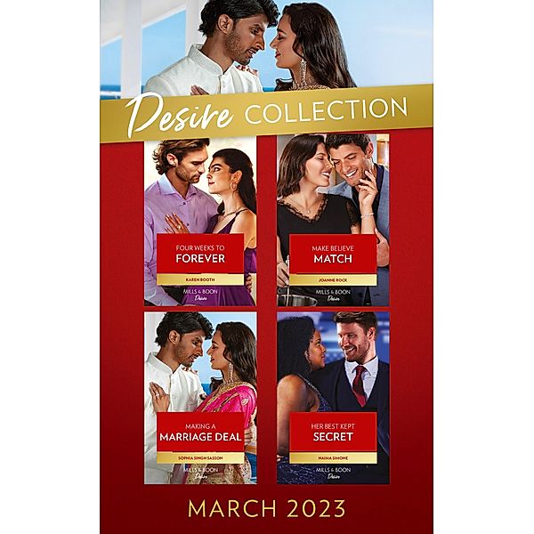 The Desire Collection March 2023: Four Weeks to Forever (Texas Cattleman's Club: The Wedding) / Make Believe Match / Making a Marriage Deal / Her Best Kept Secret, Karen Booth, Joanne Rock, Sophia Singh Sasson, Naima Simone