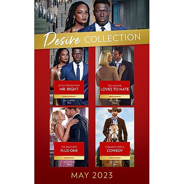 The Desire Collection May 2023: Oh So Wrong with Mr. Right (Texas Cattleman's Club: The Wedding) / The Man She Loves to Hate / The Rancher's Plus-One / Stranded with a Cowboy, Nadine Gonzalez, Jessica Lemmon, Joanne Rock, Stacey Kennedy