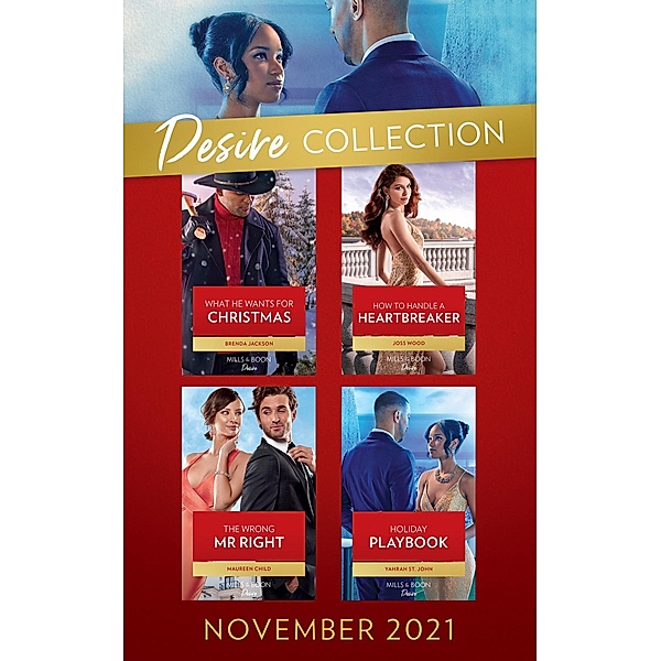 The Desire Collection November 2021: What He Wants for Christmas (Westmoreland Legacy: The Outlaws) / How to Handle a Heartbreaker / The Wrong Mr. Right / Holiday Playbook, Brenda Jackson, Joss Wood, Maureen Child, Yahrah St. John
