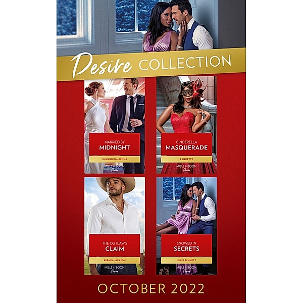 The Desire Collection October 2022: The Outlaw's Claim (Westmoreland Legacy: The Outlaws) / Cinderella Masquerade / Married by Midnight / Snowed In Secrets, Brenda Jackson, Laquette, Shannon McKenna, Jules Bennett