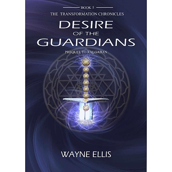 The Desire of the Guardians (The Transformation Chronicles, #5) / The Transformation Chronicles, Wayne Ellis