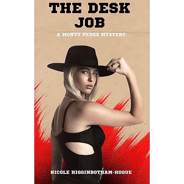 The Desk Job: A Monty Perez Mystery, Nicole Higginbotham-Hogue