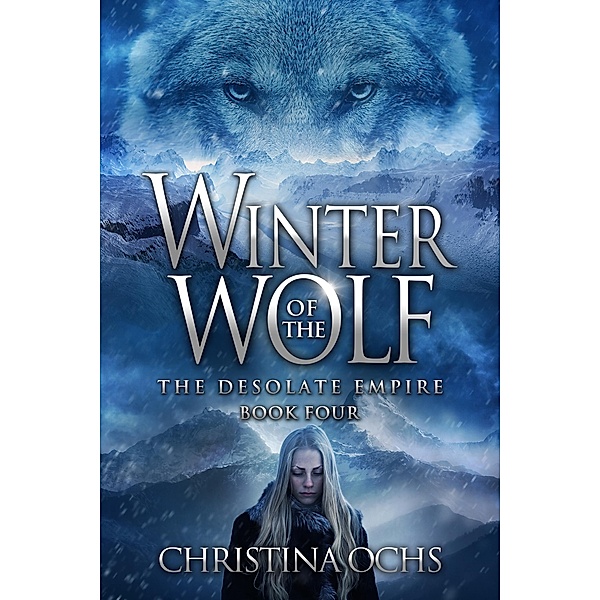 The Desolate Empire: Winter of the Wolf (The Desolate Empire, #4), Christina Ochs