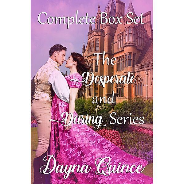 The Desperate and Daring Series : Regency Romance Complete Box Set / Desperate and Daring Series, Dayna Quince