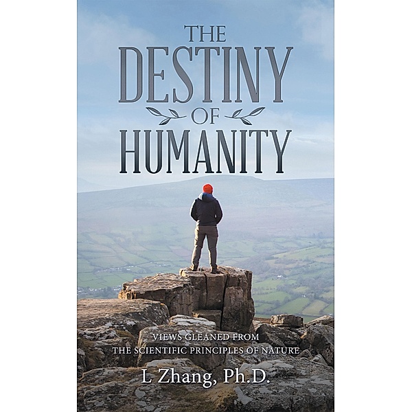The Destiny of Humanity, L. Zhang Ph. D.