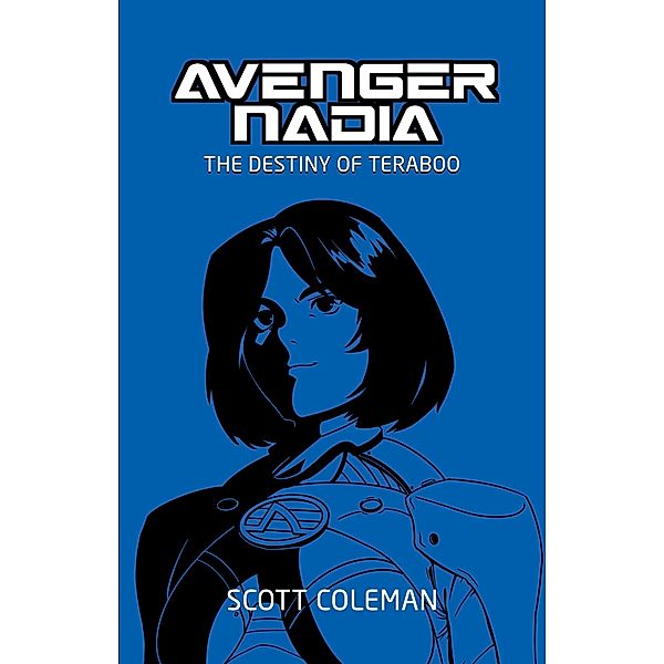 The Destiny of Teraboo (Avenger Nadia, #1) / Avenger Nadia, Scott Coleman