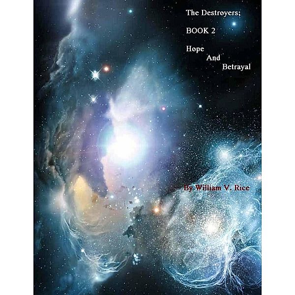 The Destroyers : Book 2 Hope and Betrayal, William V. Rice