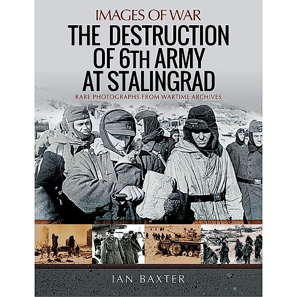 The Destruction of 6th Army at Stalingrad / Images of War, Ian Baxter