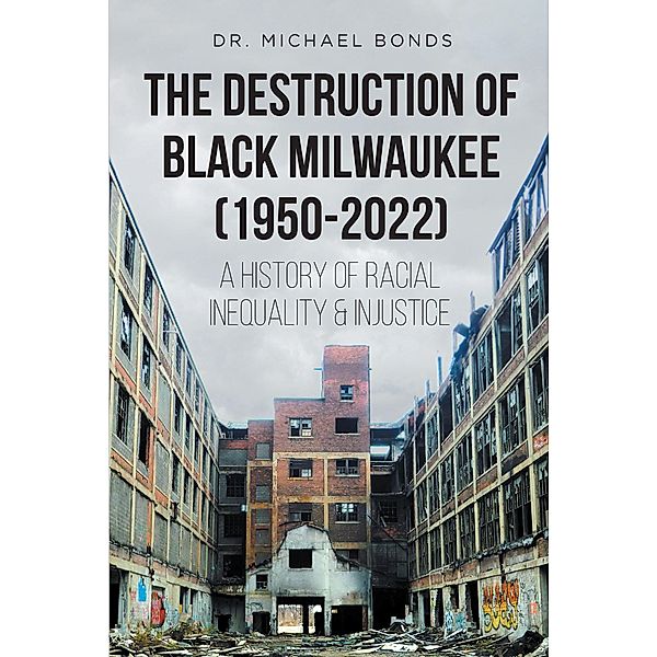 The Destruction of Black Milwaukee (1950-2022), Michael Bonds