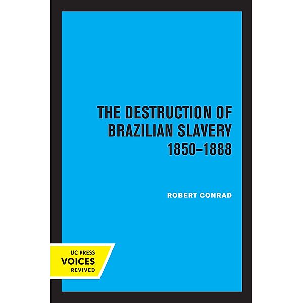 The Destruction of Brazilian Slavery 1850 - 1888, Robert Conrad