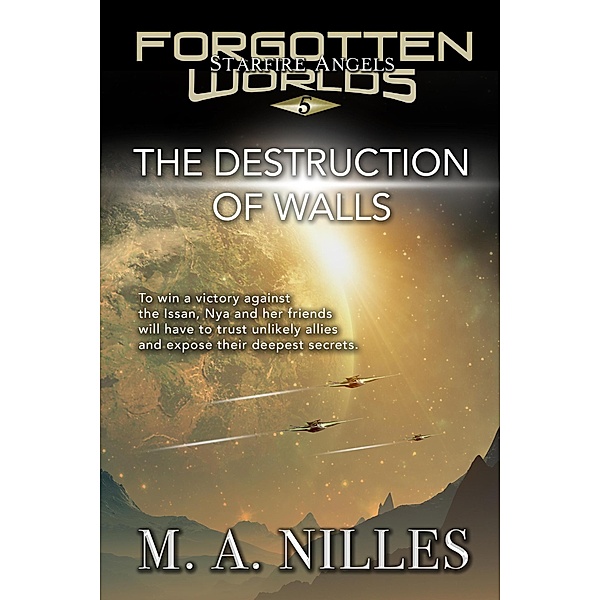 The Destruction of Walls (Starfire Angels: Forgotten Worlds, #5) / Starfire Angels: Forgotten Worlds, M. A. Nilles, Melanie Nilles