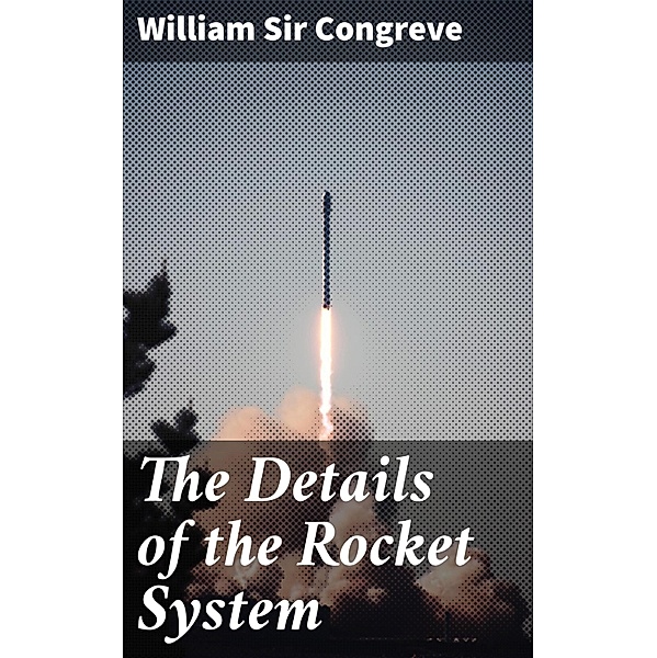 The Details of the Rocket System, William Congreve