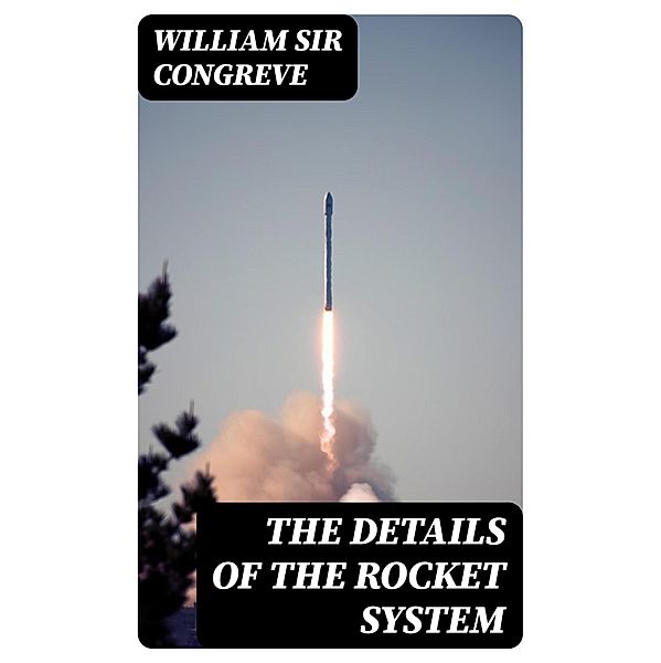 The Details of the Rocket System, William Congreve