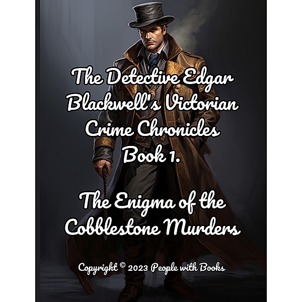 The Detective Edgar Blackwell's Victorian Crime Chronicles Book 1: The Enigma of the Cobblestone Murders. / The Detective Edgar Blackwell's Victorian Crime Chronicles, People With Books