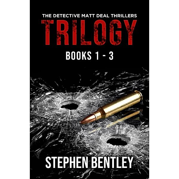 The Detective Matt Deal Thrillers Trilogy: Books 1 - 3, Stephen Bentley