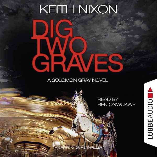 The Detective Solomon Gray Series - 1 - Dig Two Graves, Keith Nixon
