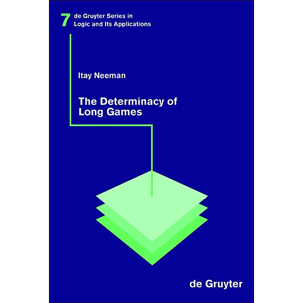 The Determinacy of Long Games / De Gruyter Series in Logic and Its Applications Bd.7, Itay Neeman