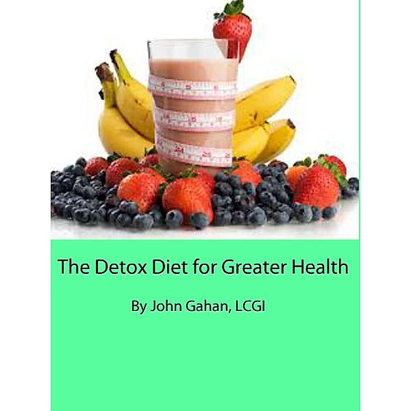 The Detox Diet for Greater Health, John Gahan