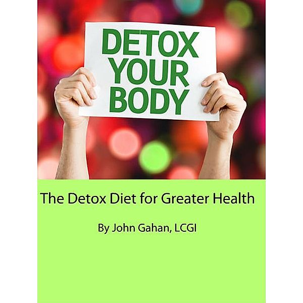 The Detox Diet for Greater Health, John Gahan