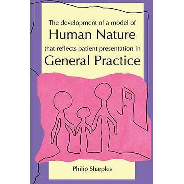 The Development of a Model of Human Nature that reflects Patient Presentation in General Practice, Philip Sharples