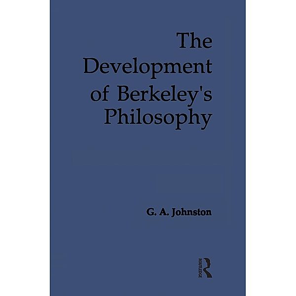 The Development of Berkeley's Philosophy, G. A. Johnston