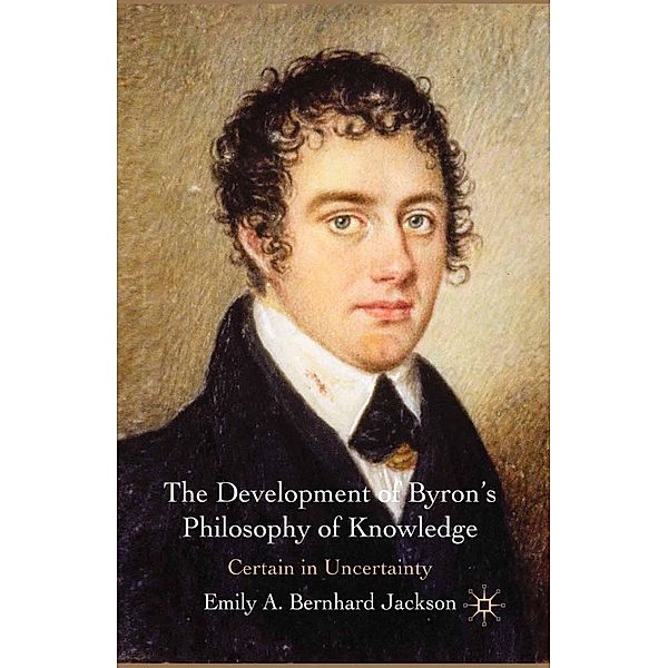 The Development of Byron's Philosophy of Knowledge, Emily A. Bernhard Jackson, Kenneth A. Loparo